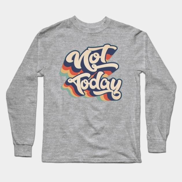 Not Today Long Sleeve T-Shirt by ZazasDesigns